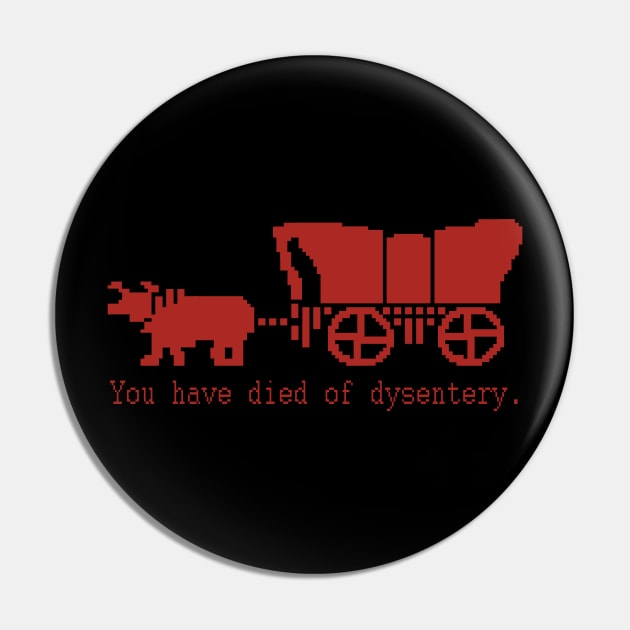 You Have Died of Dysentery - Retro Gaming Pin by CamavIngora