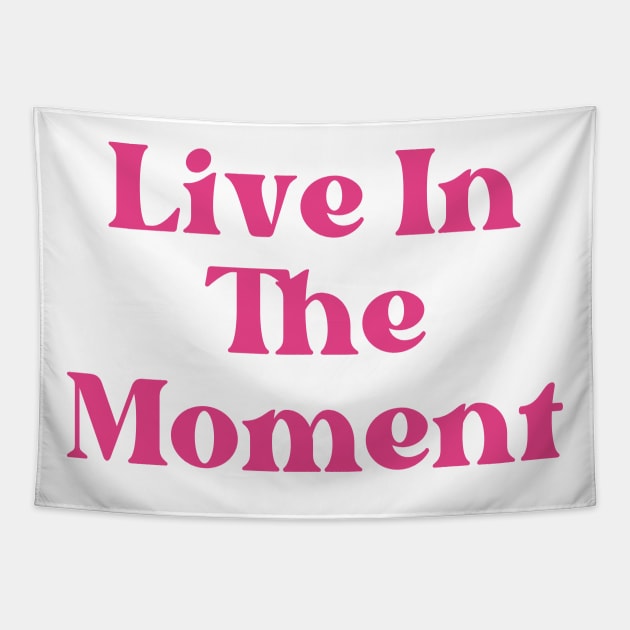 Live In The Moment. Retro Typography Motivational and Inspirational Quote Tapestry by That Cheeky Tee