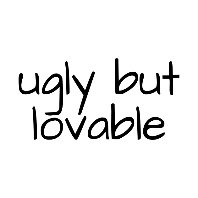 ugly but lovable by crazytshirtstore