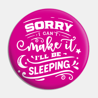 Sorry I Can't Make It I'll Be Sleeping Funny Quote Pin