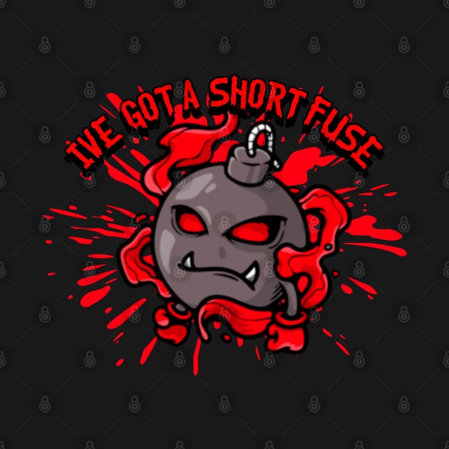 I've Got A Short Fuse by CTJFDesigns