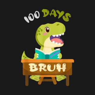 Bruh 100 Days Of School Dinosaur 100th Day Of School 2024 T-Shirt