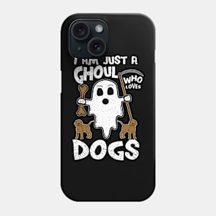 I Am Just A Ghoul Who Loves Dogs Phone Case