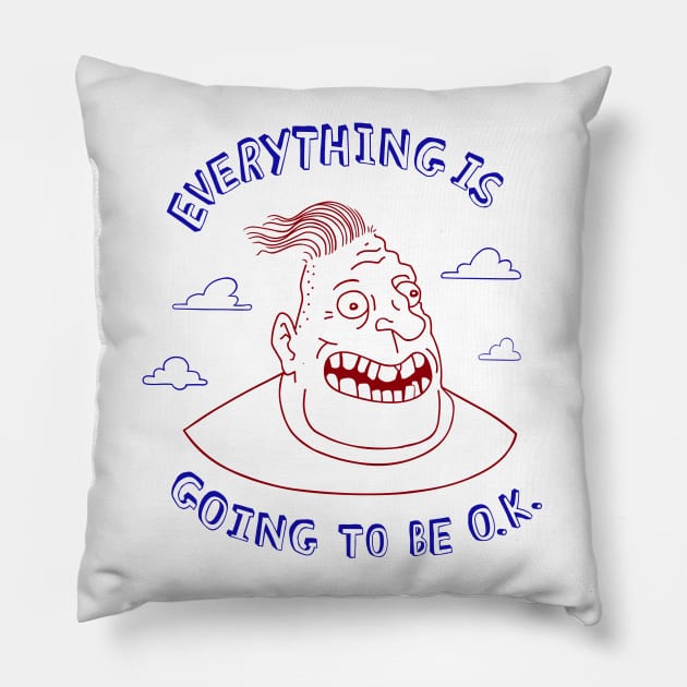 Everything Is Going To Be O.K. Pillow by Gosch