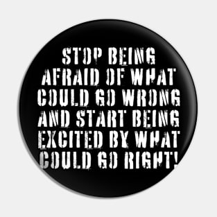 Stop Being Afraid Pin