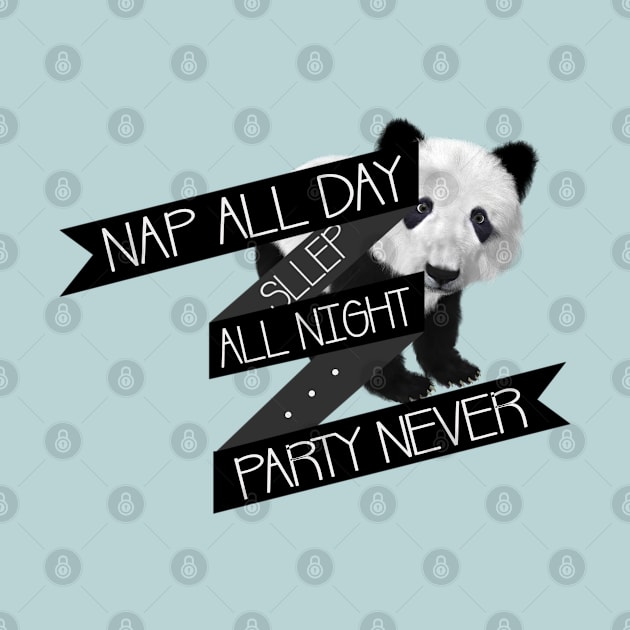 Nap All Day Sleep All Night Party Never by LanaBanana