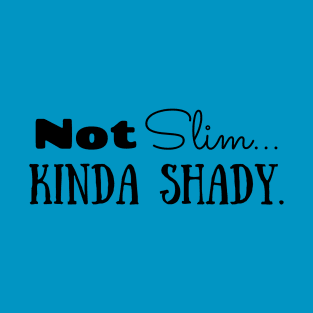 Not Slim. Kinda Shady T-Shirt