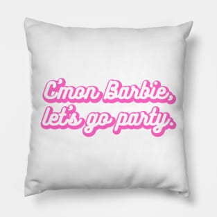 C'mon Barbie, Let's Go Party Pillow