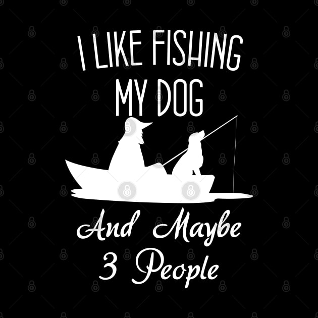 I Like Fishing My Dog And Maybe 3 People Funny Sarcasm by chidadesign