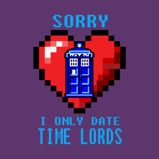 Sorry, I only date Time Lords T-Shirt