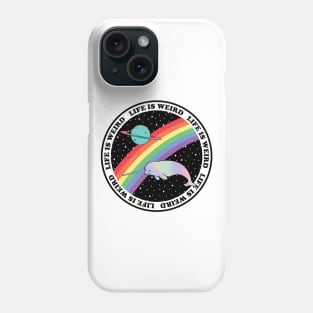 Life is Weird - Narwhal Rainbow in Space Phone Case