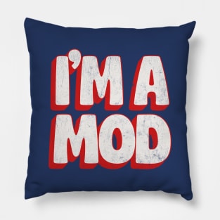 --- I'm A Mod --- Pillow