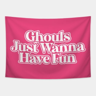 Ghouls Just Wanna Have Fun! Tapestry