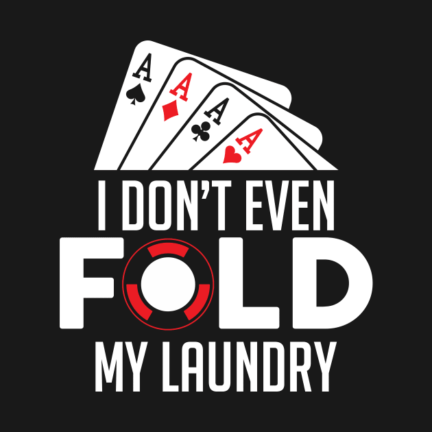 Funny Poker I Don't Even Fold My Laundry Gambler by theperfectpresents