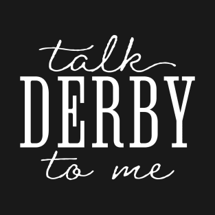 Funny Talk Derby To Men Tee, Kentucky Horse Racing Lover T-Shirt