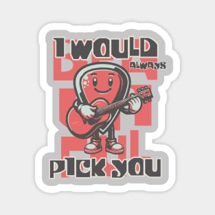 I Would Always Pick You Magnet