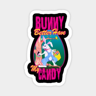 Bunny Better Have My Candy - Easter Celebration Magnet