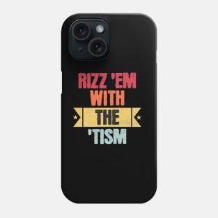 rizz em with the tism Phone Case