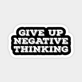 Give up negative thinking Magnet