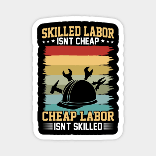 Skilled labor isn't cheap, cheap labor isn't skilled Magnet