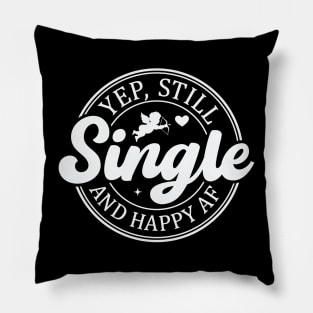 Yep Still Single and Happy AF Pillow