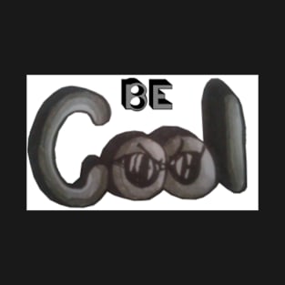 Be Cool T-Shirt