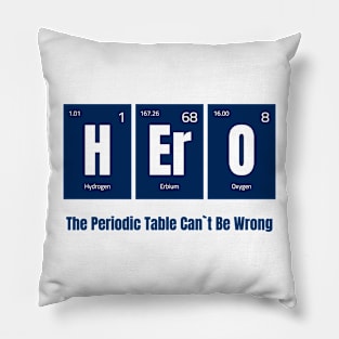 HErO - The Periodic Table Can't Be Wrong Pillow