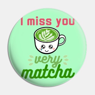 I Miss You Very Matcha Pin