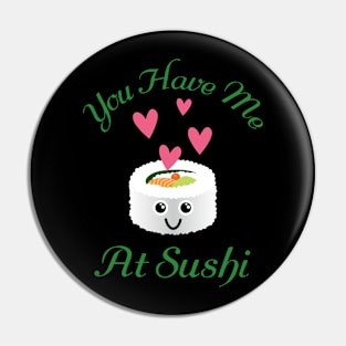 You Have Me At Sushi, Food Humor Pin