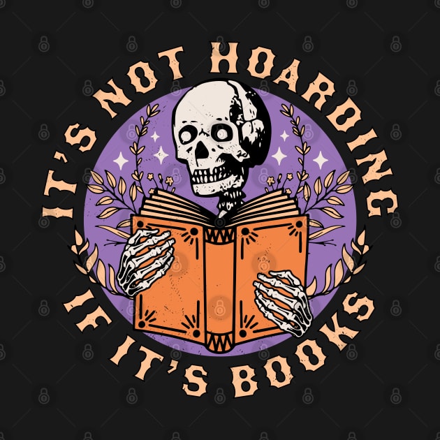 Its Not Hoarding if its Books Skeleton Reading Book Bookish by OrangeMonkeyArt