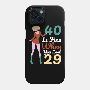 40 Is Fine When You Look 29 Phone Case