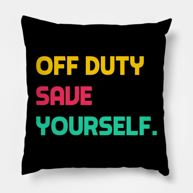 Off Duty Save Yourself Pillow by YourSelf101