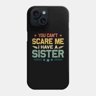 You Can't Scare Me I Have A Sister Funny Father's Day Phone Case