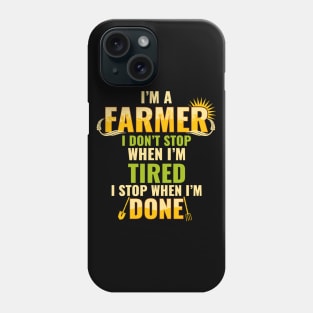 I'm a Farmer I don't stop when I'm Tired Phone Case