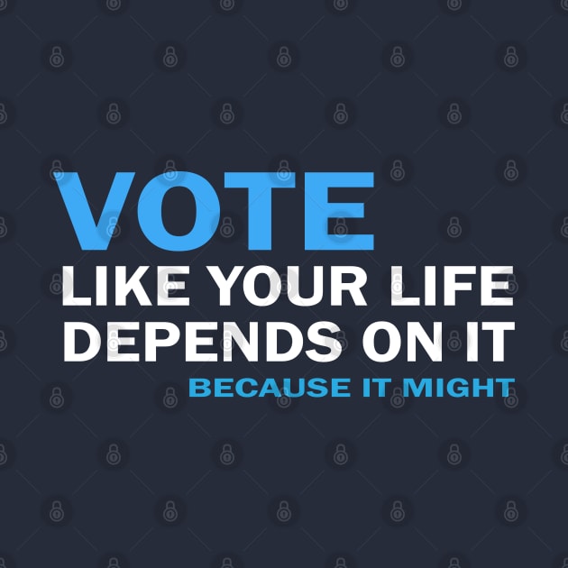 VOTE Like Your Life Depends On It by Jitterfly