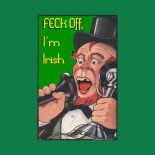 Feck Off, I'm Irish. T-Shirt