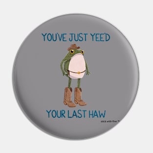 You've Just Yee'd Your Last Haw Cowboy Frogson Pin