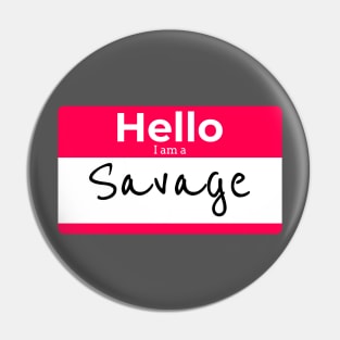 Hello I am a SAVAGE Pin