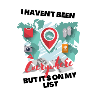 I Haven't Been Everywhere But It's On My List world traveler gift T-Shirt