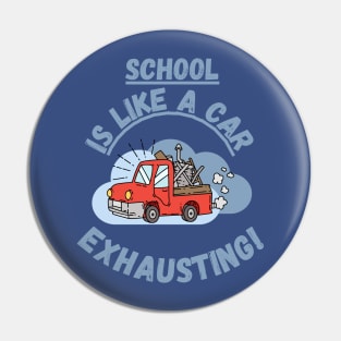 School is like a car, exhausting Fritts Cartoons Pin