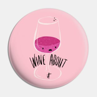 "Wine about it" punny beverage Pin
