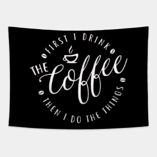 First I Drink The Coffee Then I Do The Things , coffee, cute, funny Tapestry