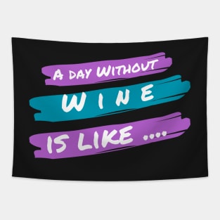 A Day Without Wine Is Like .... Tapestry