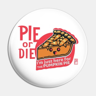 PIE or DIE - I'm just here for the pumpkin pie - Vegan - Happy Thanksgiving Pin