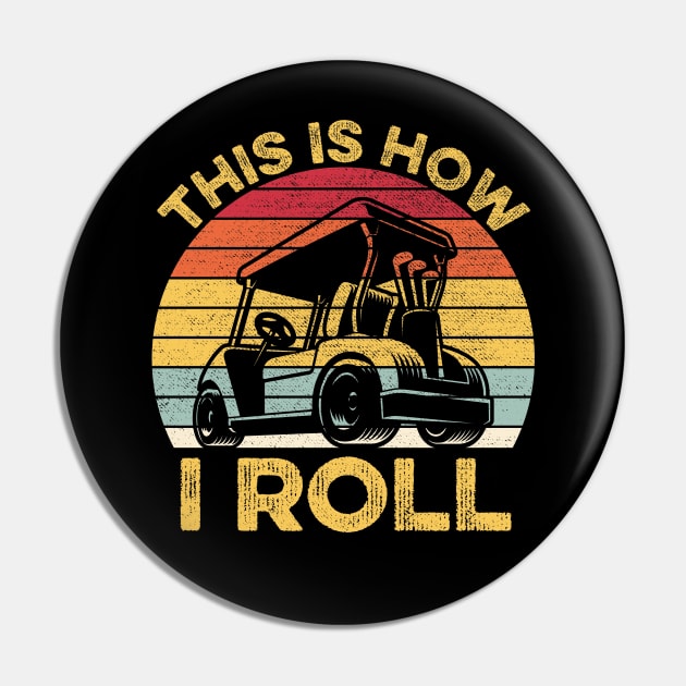 This Is How I Roll Funny Vintage Golf Cart Gift Pin by DragonTees