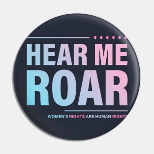 Hear me Roar. Women's rights ate Human rights. Pin