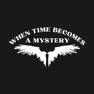 When Time Becomes a Mystery T-Shirt