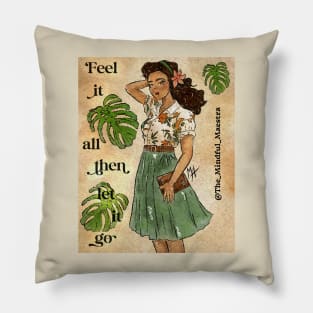 Feel it all and then let it go Pillow