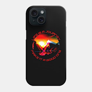 Life is a Journey Make it a Good One - Mountain Sunset Phone Case