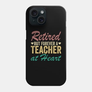 Retired But Forever a Teacher at Heart Phone Case